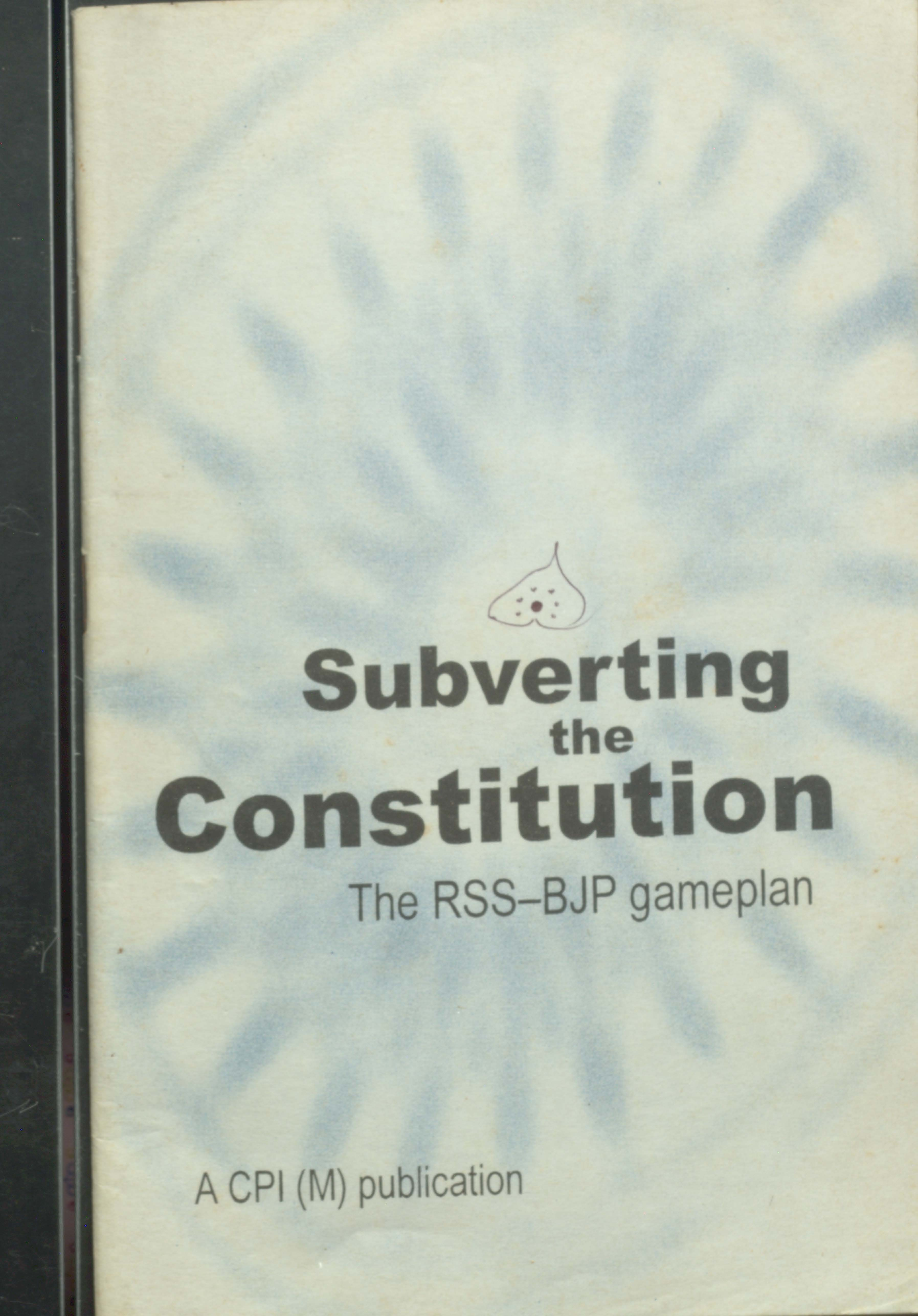 Subverting The Constution The RSS-BJP Gameplan